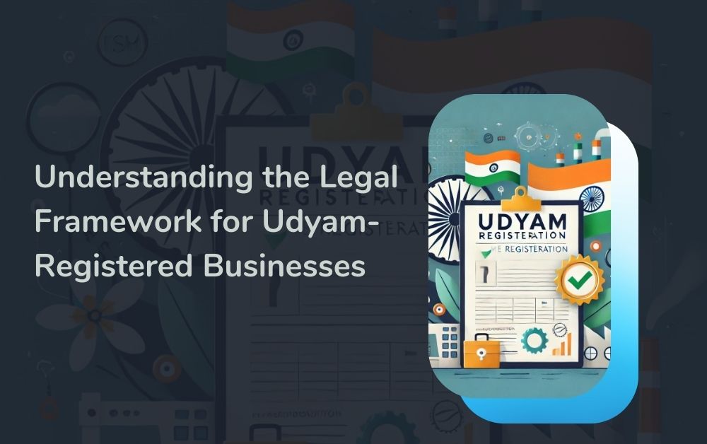 Understanding the Legal Framework for Udyam-Registered Businesses