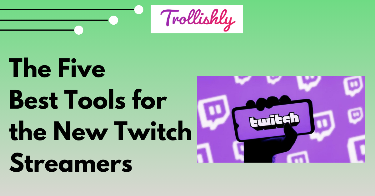 The Five Best Tools for the New Twitch Streamers